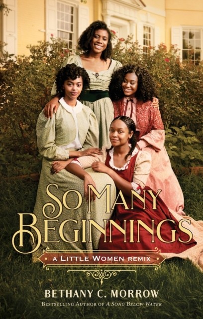 So Many Beginnings: A Little Women Remix by Bethany C. Morrow (Paperback Book)