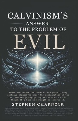 Stephen Charnock Calvinism's Answer to the Problem of Evil (Paperback)