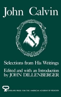 John Calvin: Selections from His Writings (AAR Aids for the Study of Reli - GOOD