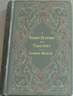 A Short History of Tapestry, from the earliest times to the end of the 18th ce..