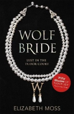 Elizabeth Moss Wolf Bride (Lust in the Tudor court - Book One) (Taschenbuch)