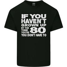 80th Birthday 80 Year Old Dont Grow Up Funny Mens Cotton T-Shirt Tee Top
