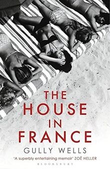 The House in France: A Memoir von Wells, Gully | Buch | Zustand akzeptabel