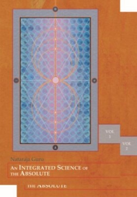 An Intergrated Science of the Absolute (2 Vols.Set)/3rd ed. Nataraja Guru Hardco