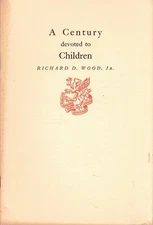 Richard D Wood / A Century Devoted to Children 1955