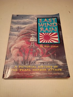 East Wind Rain : A Pictorial History of the Pearl Harbor Attack by Stan B. Cohen