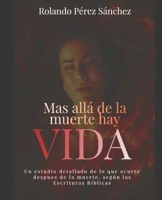 Más allá de la muerte hay Vida: Un estudio by Rolando Pérez Sánchez PAPERBACK