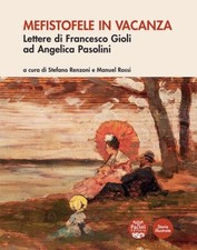 Mefistofele in vacanza Lettere di Francesco Gioli ad Angelica Pasolini ottimo q8