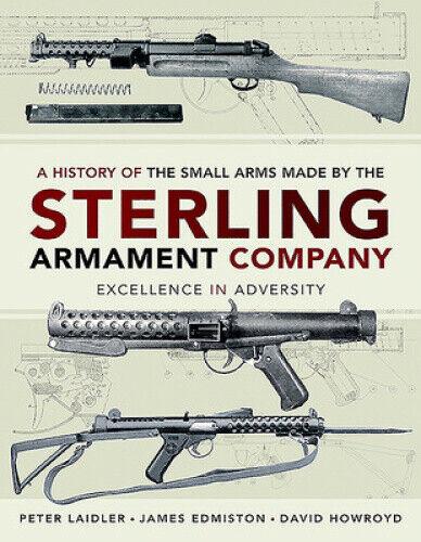 A History of the Small Arms Made by the Sterling Armament Company: Excellence - Afbeelding 1 van 1