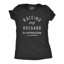 Womens Raising My Husband Is Exhausting T Shirt Funny Sarcastic Married Joke