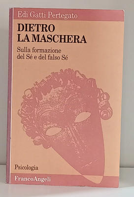 Edi GATTI PERTEGATO - DIETRO LA MASCHERA FRANCO ANGELI 1994 PSICOLOGIA WINNICOTT