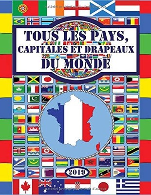 TOUS LES PAYS, CAPITALES ET DRAPEAUX DU MONDE (FRENCH By Enfants Intelligents