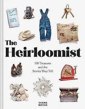 The Heirloomist: 100 Treasures and the - Hardcover, by Novak Shana - Very Good
