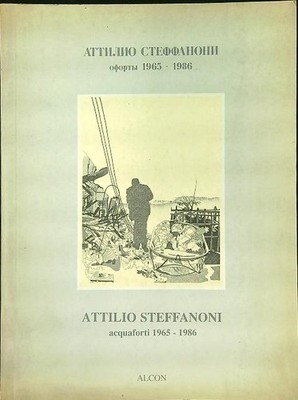 ATTILIO STEFANONI AQUAFORTI 1965-1986 AA.VV. ALCON 1994 \ BROSCHUR