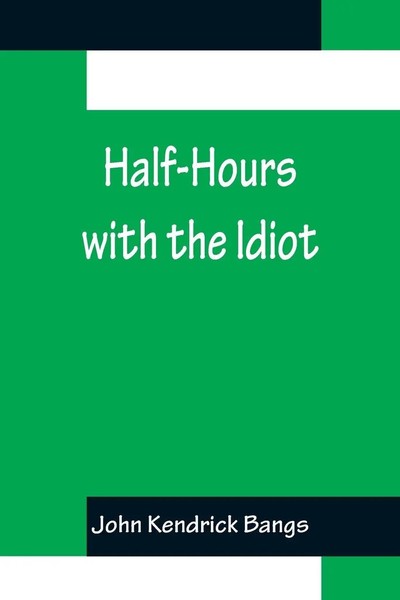 Half-Hours With The Idiot John Kendrick Bangs Taschenbuch Englisch 2022-image