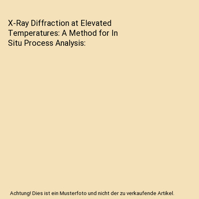 X-Ray Diffraction at Elevated Temperatures: A Method for In Situ Process Analysi
