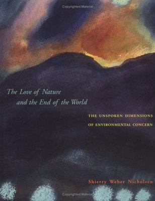 The Love of Nature and the End of the World: The Unspoken Dimensions of Environ
