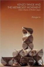 Kenzo Tange and the Metabolist Movement: Urban Utopias of Modern Japan