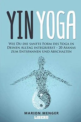 Yin Yoga: Wie Du die sanfte Form des Yoga in Deinen Alltag integrierst - 20 Asan