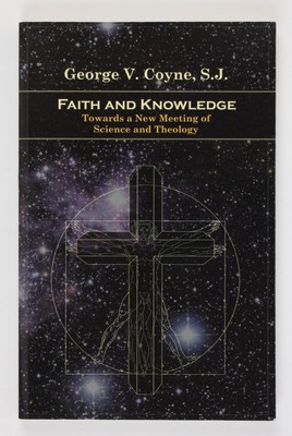 Faith and knowledge toward a new meeting of science and theology Coyne, George V