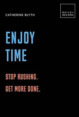 White Lion Publishing 31556246 Enjoy Time Stop rushing. Get more done. 20