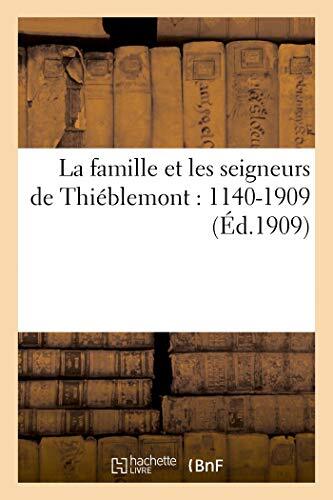 La famille et les seigneurs de Thieblemont : 1140-1909