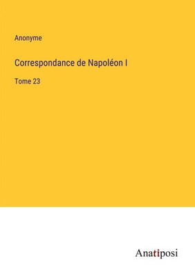 Correspondance de Napoléon I Tome 23 Anonyme Taschenbuch Kartoniert / Broschiert