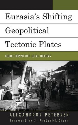 Eurasia's Shifting Geopolitical Tectonic Plates: Global Perspective, Local Theat