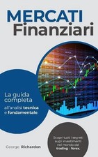 Mercati Finanziari: La guida completa all'analisi tecnica e fondamentale. Scopri