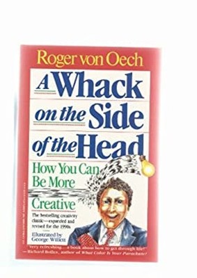 Whack On the Side of the Head Roger Von Oech
