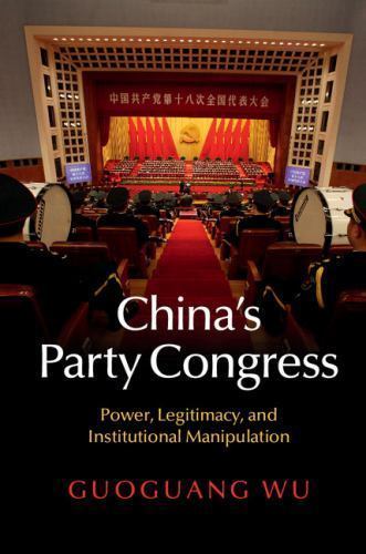 China's Party Congress Power, Legitimacy, and Institutional Manipulation Wu
