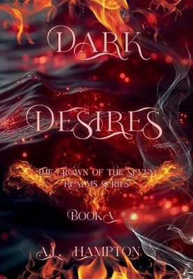 Dark Desires The Crown of the Seven Realms Series by A.L. Hampton Hardcover Book