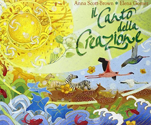 9788861240605 Il canto della creazione. Ediz. illustrata - Anna Scott Brown,M. F