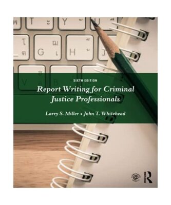 Report Writing for Criminal Justice Professionals, Larry Miller, John (East Tenn