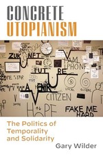 Image of Concrete Utopianism : The Politics of Temporality and Solidarity by Gary ...