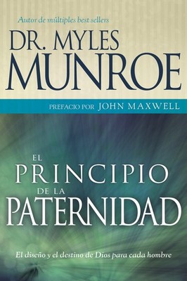 El principio de la paternidad: El diseño y el destino de Dios para cada hom...