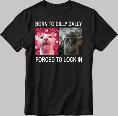 Born To Dilly Dally Forced To Lock Katze weiß-schwarz Herren/Damen T-Shirt YZ130