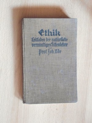 Ethik. Leitfaden der natürlich-vernünftigen Sittenlehre. Ude, Joh. Prof. Dr.: