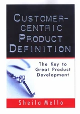 Customer-Centric Product Definition : The Key to Great Product De