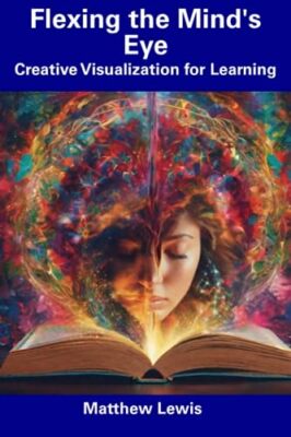 Lewis - Flexing the Mind's Eye  Creative Visualization for Learning -  - X555z
