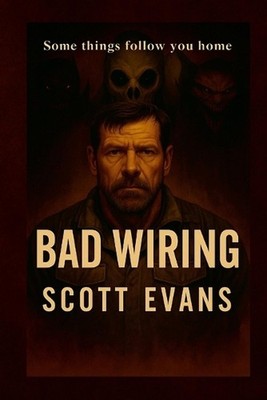 Bad Wiring: Some things follow you home by Scott Evans Paperback Book
