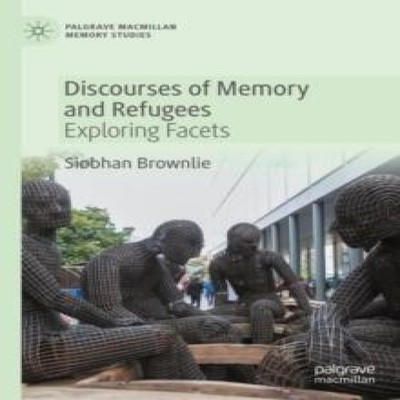 Discourses of Memory and Refugees Exploring Facets Siobhan Brownl