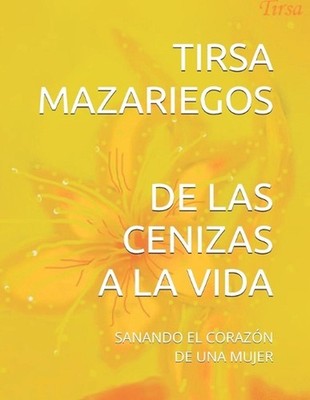 de Las Cenizas a la Vida: Sanando El Coraz?n de Una Mujer by Maxianne Petit-Papp