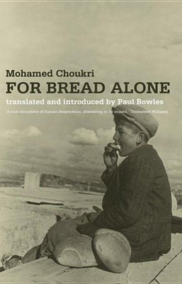 For Bread Alone, Paperback by Choukri, Mohamed; Bowles, Paul (TRN), Brand New...