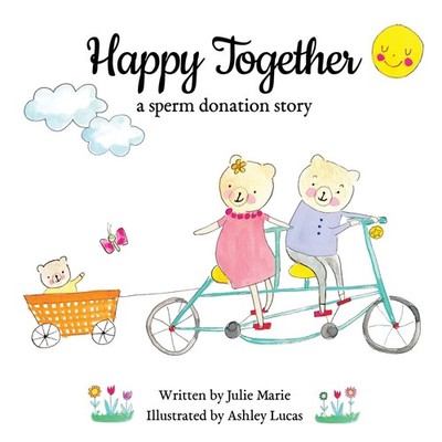 Happy Together, a sperm donation story (Happy Together   13 Stories of IVF, Dono