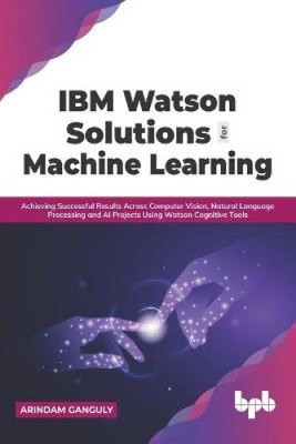 IBM Watson Lösungen für maschinelles Lernen: Erfolgreiche Ergebnisse erzielen