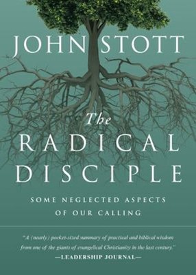 The Radical Disciple : Some Neglected Aspects of Our Calling John