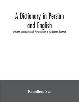 A dictionary in Persian and English, with the pronunciation of Persian words...
