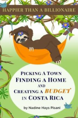 Happier Than A Billionaire: Picking a Town, Finding a Home, and Creating a...