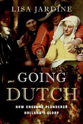 Going Dutch : How England Plundered Holland's Glory Hardcover Lis
